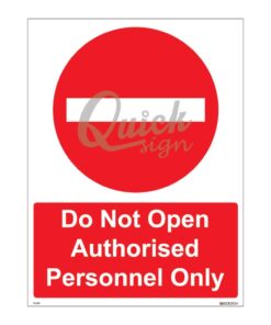 QUICKSIGN PROHIBITION SIGNS - PS079 Do Not Open Authorised Personnel Only